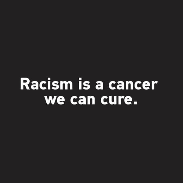 racism is a cancer we can cure